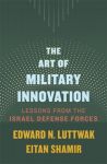 Art of Military Innovation: Lessons from the Israel Defense Forces