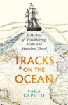 Tracks on the Ocean: A History of Trailblazing, Maps and Maritime Travel, Tracks on the Ocean: A History of Trailblazing, Maps and Maritime Travel