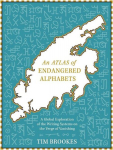 An Atlas of Endangered Alphabets: Writing Systems on the Verge of Vanishing, An Atlas of Endangered Alphabets: Writing Systems on the Verge of Vanishing