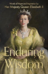 Enduring Wisdom: Words of Hope and Inspiration by Her Majesty Queen Elizabeth II, Enduring Wisdom: Words of Hope and Inspiration by Her Majesty Queen Elizabeth II