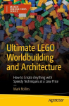 Ultimate LEGO Worldbuilding and Architecture: How to Create Anything with Speedy Techniques at a Low Price, Ultimate LEGO Worldbuilding and Architecture: How to Create Anything with Speedy Techniques at a Low Price