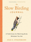 The Slow Birding Journal: A Field Diary for Watching Birds Wherever You Are, The Slow Birding Journal: A Field Diary for Watching Birds Wherever You Are