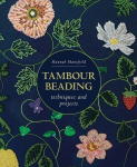 Tambour Beading: Techniques and Projects, Tambour Beading: Techniques and Projects