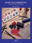 Basic Wax Modeling: An Adventure in Creativity for Jewelry Makers, Basic Wax Modeling: An Adventure in Creativity for Jewelry Makers