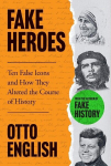 Fake Heroes: Ten False Icons and How they Altered the Course of History, Fake Heroes: Ten False Icons and How they Altered the Course of History