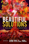 Beautiful Solutions: A Toolbox for Liberation, Beautiful Solutions: A Toolbox for Liberation