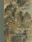 Imagined Neighbors: Visions of China in Japanese Art 1680-1980, Imagined Neighbors: Visions of China in Japanese Art 1680-1980