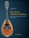 The Art of Mandolin Making: Historical Development and Construction of the Mandolin, The Art of Mandolin Making: Historical Development and Construction of the Mandolin