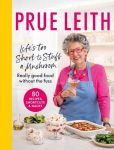 Lifes Too Short to Stuff a Mushroom: Really good food without the fuss - 80 recipes, shortcuts and hacks, Lifes Too Short to Stuff a Mushroom: Really good food without the fuss - 80 recipes, shortcuts and hacks