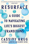 Resurface: A Guide to Navigating Lifes Biggest Transitions, Resurface: A Guide to Navigating Lifes Biggest Transitions