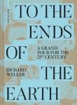 To the Ends of the Earth: A Grand Tour for the 21st Century, To the Ends of the Earth: A Grand Tour for the 21st Century