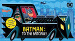 Batman: To the Batcave! (An Abrams Extend-a-Book): A Board Book, Batman: To the Batcave! (An Abrams Extend-a-Book): A Board Book