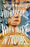 You Only Call When Youre in Trouble: A Novel, You Only Call When Youre in Trouble: A Novel