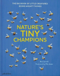 Natures Tiny Champions: The Big Book of Little Creatures Doing Mighty Things, Natures Tiny Champions: The Big Book of Little Creatures Doing Mighty Things