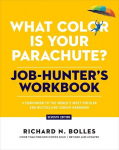 What Color Is Your Parachute? Job-Hunters Workbook, Seventh Edition: A Companion to the Worlds Most Popular and Bestselling Career Handbook, What Color Is Your Parachute? Job-Hunters Workbook, Seventh Edition: A Companion to the Worlds Most Popular a ...