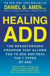Healing ADD from the Inside Out: The Breakthrough Program That Allows You to See and Heal the Seven Types of Attention Deficit Disorder, Healing ADD from the Inside Out: The Breakthrough Program That Allows You to See and Heal the Seven Types of Atte ...
