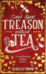 Cant Spell Treason Without Tea: A heart-warming cosy fantasy and an instant Sunday Times bestseller, Cant Spell Treason Without Tea: A heart-warming cosy fantasy and an instant Sunday Times bestseller