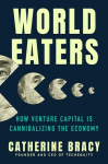 World Eaters: How Venture Capital Is Cannibalizing the Economy, World Eaters: How Venture Capital Is Cannibalizing the Economy