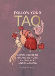 Follow Your Tao: A Simple Guide to Balancing Your Energy for Inner Harmony, Follow Your Tao: A Simple Guide to Balancing Your Energy for Inner Harmony