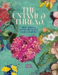 The Untamed Thread: Slow stitch to soothe the soul and ignite creativity, The Untamed Thread: Slow stitch to soothe the soul and ignite creativity