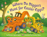 Where Do Diggers Hunt for Easter Eggs?: A Diggers board book, Where Do Diggers Hunt for Easter Eggs?: A Diggers board book