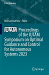 Proceedings of the IUTAM Symposium on Optimal Guidance and Control for Autonomous Systems 2023, Proceedings of the IUTAM Symposium on Optimal Guidance and Control for Autonomous Systems 2023