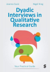 Dyadic Interviews in Qualitative Research: Your Practical Guide, Dyadic Interviews in Qualitative Research: Your Practical Guide