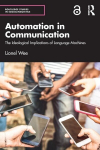Automation in Communication: The Ideological Implications of Language Machines, Automation in Communication: The Ideological Implications of Language Machines