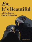 Ew, Its Beautiful: A False Knees Comic Collection, Ew, Its Beautiful: A False Knees Comic Collection