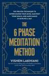 The 6 Phase Meditation Method: The Proven Technique to Supercharge Your Mind, Manifest Your Goals, and Make Magic in Minutes a Day, The 6 Phase Meditation Method: The Proven Technique to Supercharge Your Mind, Manifest Your Goals, and Make Magic in M ...
