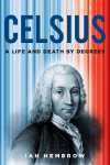 Celsius: A Life and Death by Degrees, Celsius: A Life and Death by Degrees