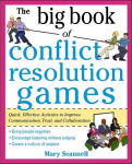 Big Book of Conflict Resolution Games: Quick, Effective Activities to Improve Communication, Trust and Collaboration: Quick, Effective Activities to Improve Communication, Trust, and Collaboration