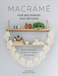 Macrame for Beginners and Beyond: 24 Easy Macrame Projects for Home and Garden