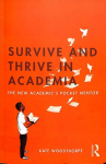 Survive and Thrive in Academia: The New Academic's Pocket Mentor