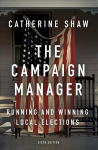 Campaign Manager: Running and Winning Local Elections 6th edition