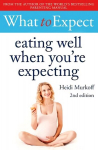 What to Expect: Eating Well When You're Expecting 2nd Edition