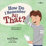 How Do I Remember All That?: A Story to Improve Working Memory First Edition