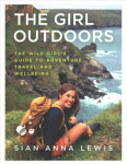Girl Outdoors: The Wild Girl's Guide to Adventure, Travel and Wellbeing