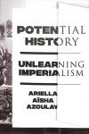 Potential History: Unlearning Imperialism