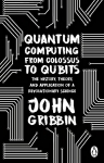 Quantum Computing from Colossus to Qubits: The History, Theory, and Application of a Revolutionary Science