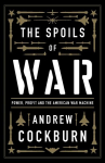 Spoils of War: Power, Profit and the American War Machine New edition