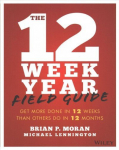 12 Week Year Field Guide: Get More Done In 12 Weeks Than Others Do In 12 Months