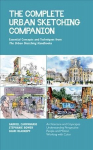 Complete Urban Sketching Companion: Essential Concepts and Techniques from The Urban Sketching Handbooks Architecture and Cityscapes, Understanding Perspective, People and Motion, Working with Color, Volume 10