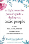 Highly Sensitive Person's Guide to Dealing with Toxic People: How to Reclaim Your Power from Narcissists and Other Manipulators