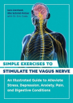 Simple Exercises to Stimulate the Vagus Nerve: An Illustrated Guide to Alleviate Stress, Depression, Anxiety, Pain, and Digestive Conditions 2nd Edition