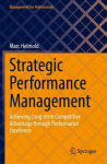 Strategic Performance Management: Achieving Long-term Competitive Advantage through Performance Excellence 1st ed. 2022