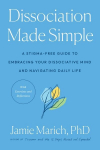 Dissociation Made Simple: A Stigma-Free Guide to Embracing Your Dissociative Mind and Navigating Daily Life