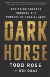 Dark Horse: Achieving Success Through the Pursuit of Fulfillment
