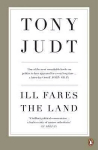 Ill Fares The Land: A Treatise On Our Present Discontents