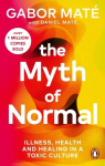 The Myth of Normal : Illness, health & healing in a toxic culture (s), The Myth of Normal : Illness, health & healing in a toxic culture (s)